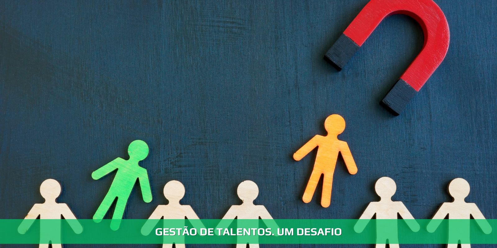 GESTÃO DE TALENTOS. COMO LIDAR COM OS MELHORES